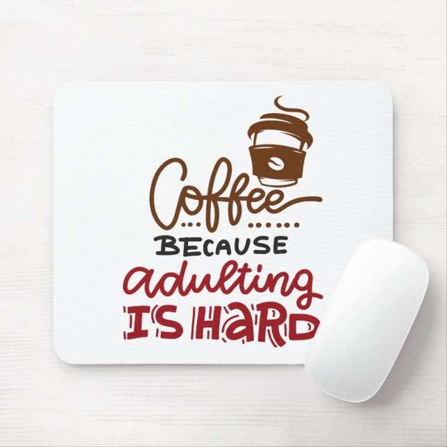 Kaffee, weil Erwachsenwerden schwer ist Mousepad (Mit Mouse)