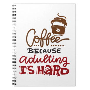 Kaffee, weil Erwachsenwerden schwer ist Notizblock