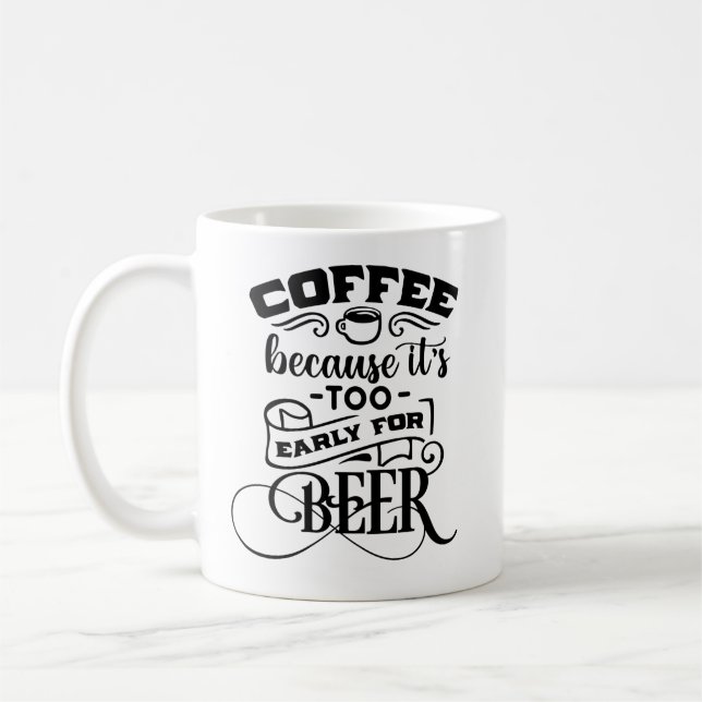 Kaffee, weil es zu früh für Bier ist Kaffeetasse (Links)