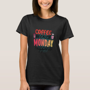 Kaffee weil Montag passiert Koffein Drinker Moc T-Shirt