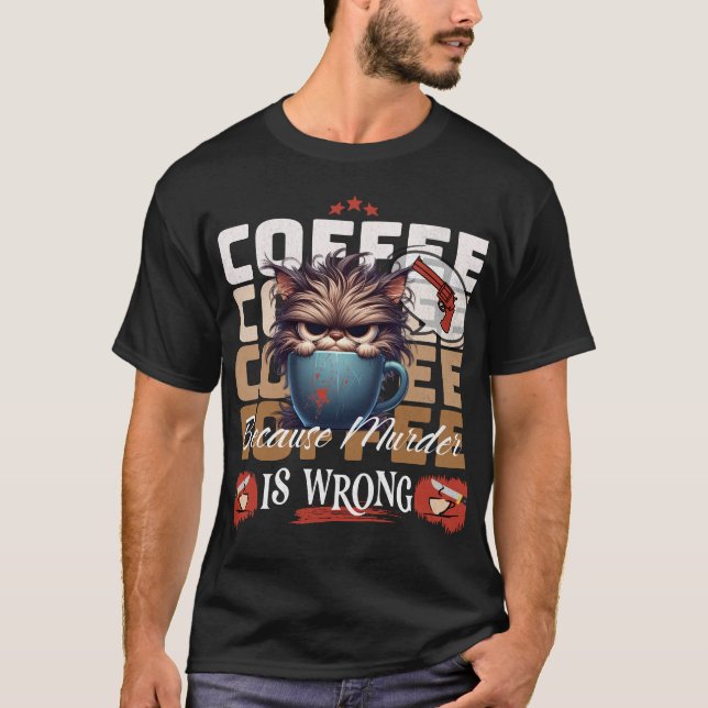Kaffee: Weil Mord eine falsche, grausige Katze ist T-Shirt (Vorderseite)