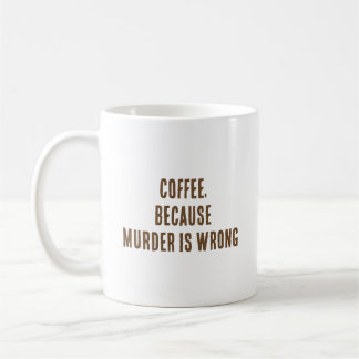 Kaffee, weil Mord falsch ist Kaffeetasse