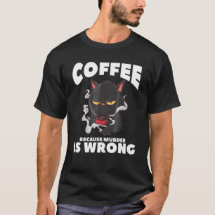 Kaffee, weil Mord falsch ist Koffein T-Shirt