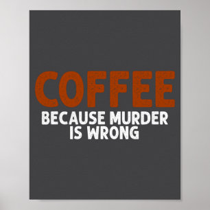 Kaffee, weil Mord falsch ist, lustig, sarkastisch Poster