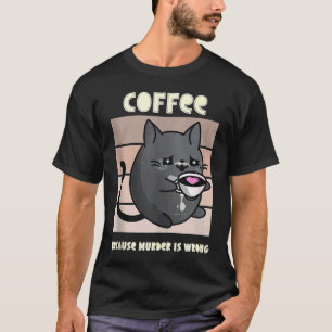 Kaffee, weil Mord falsch ist' Lustige Katze - Kaff T-Shirt