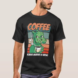 Kaffee, weil Mord falsch ist, lustiges Rex-Dino-Re T-Shirt