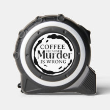 Kaffee, weil Mord falsch ist