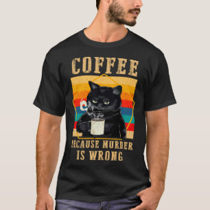 Kaffee, weil Mord falsch ist Schwarze mürrische Ka T-Shirt