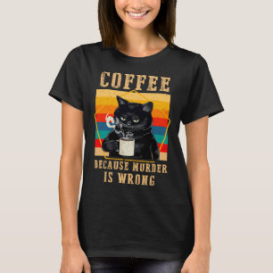 Kaffee, weil Mord falsch ist Schwarze mürrische Ka T-Shirt
