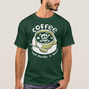 Kaffee, weil Mord falsch ist Skelett von Tobe Fo T-Shirt