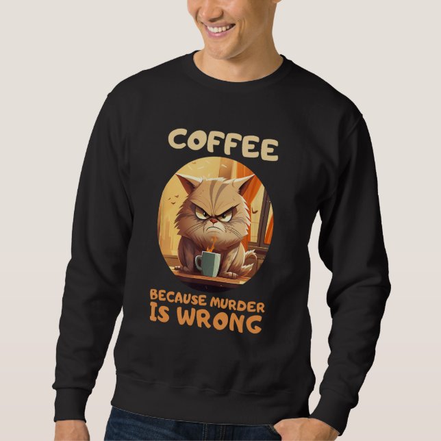 Kaffee, weil Mord falsch ist Sweatshirt (Vorderseite)
