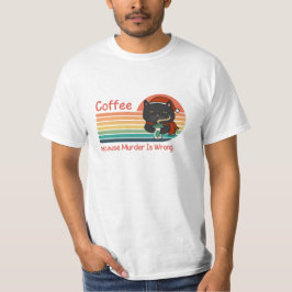 Kaffee, weil Mord falsch ist T-Shirt