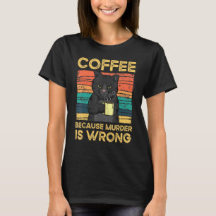 Kaffee, weil Mord falsch ist T-Shirt