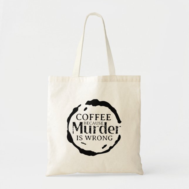Kaffee, weil Mord falsch ist Tasche (Vorne)