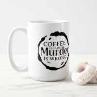 Kaffee, weil Mord falsche Tasse ist