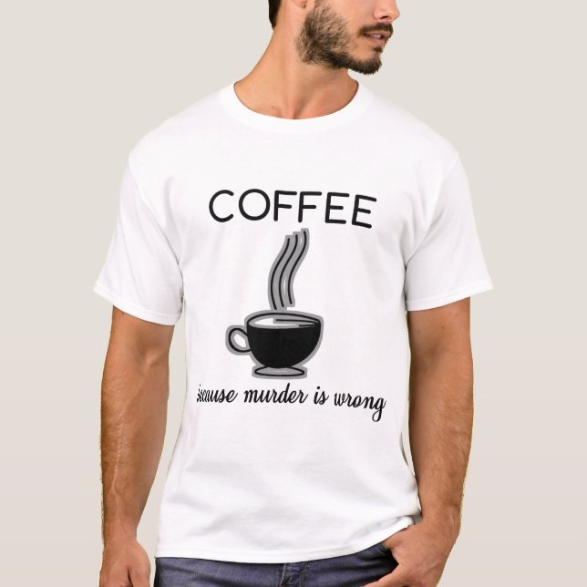 Kaffee, weil Mord falsches lustiges Zitat-Geschenk T-Shirt (Vorderseite)