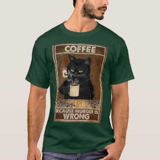 Kaffee, weil Mord ist falsch Black Cat Drinks T-Shirt