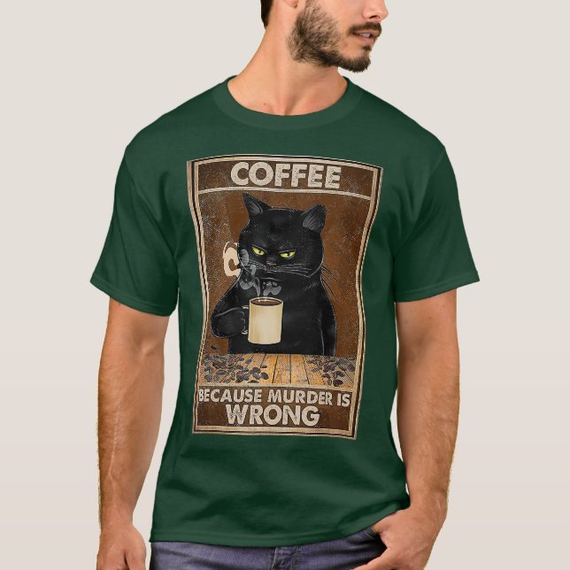 Kaffee, weil Mord ist falsch Black Cat Drinks T-Shirt (Vorderseite)