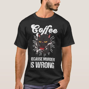 Kaffee, weil Mord ist falsch Black Cat Kaffee T-Shirt