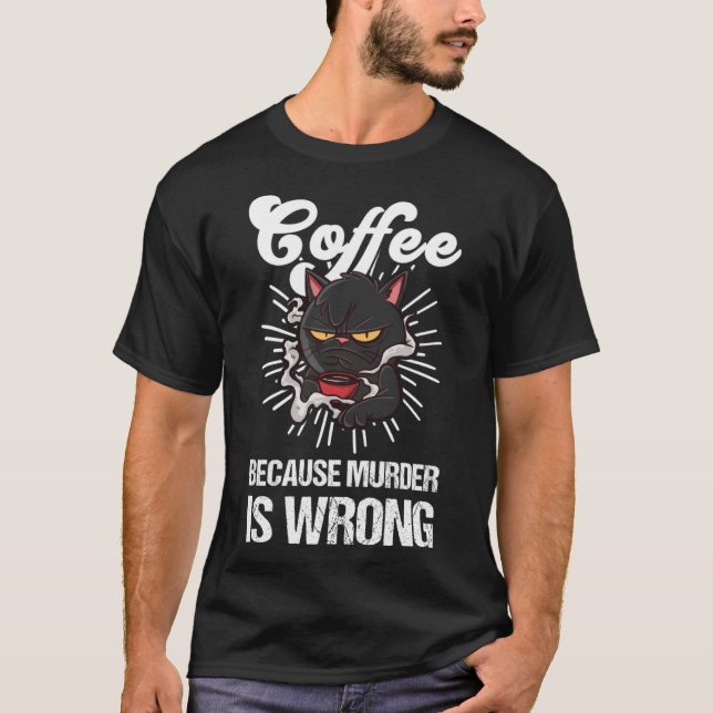 Kaffee, weil Mord ist falsch Black Cat Kaffee T-Shirt (Vorderseite)
