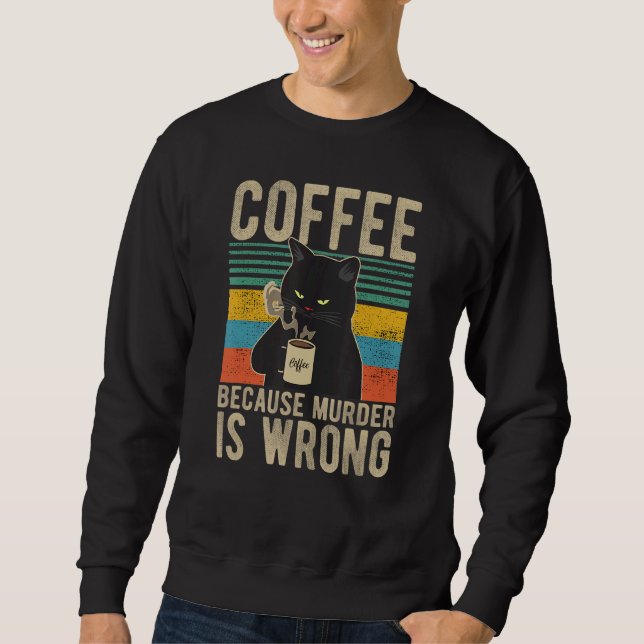 Kaffee, weil Mord ist falsch Frauen Cat-Kaffee Sweatshirt (Vorderseite)