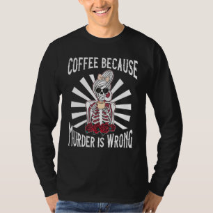 Kaffee, weil Mord ist falsch Frauen Schädelhaufen T-Shirt