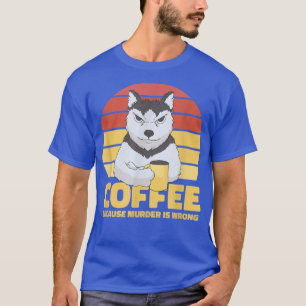 Kaffee, weil Mord ist falsch Koffein Husky Brea T-Shirt