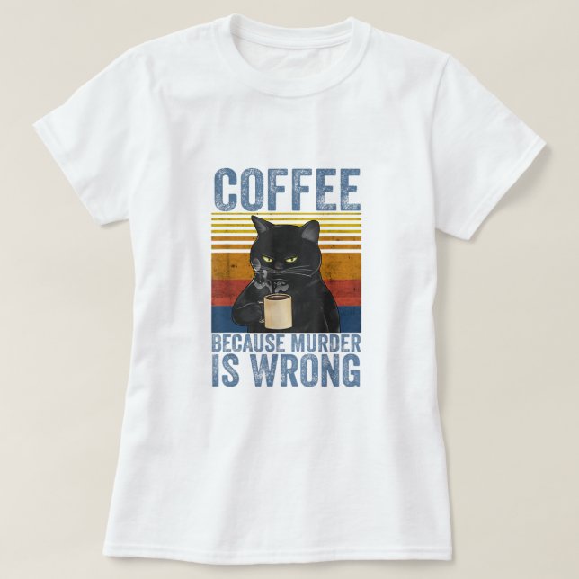 Kaffee, weil Mord ist falsch schwarze Katze mit Ka T-Shirt (Design vorne)
