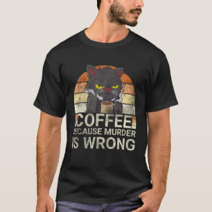 Kaffee, weil Mord ist falsch schwarze Katze trinke T-Shirt