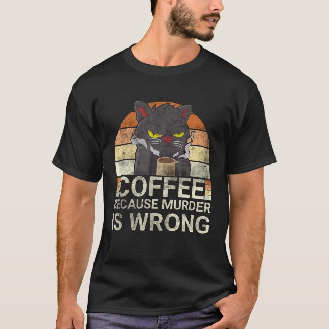 Kaffee, weil Mord ist falsch schwarze Katze trinke T-Shirt (Vorderseite)