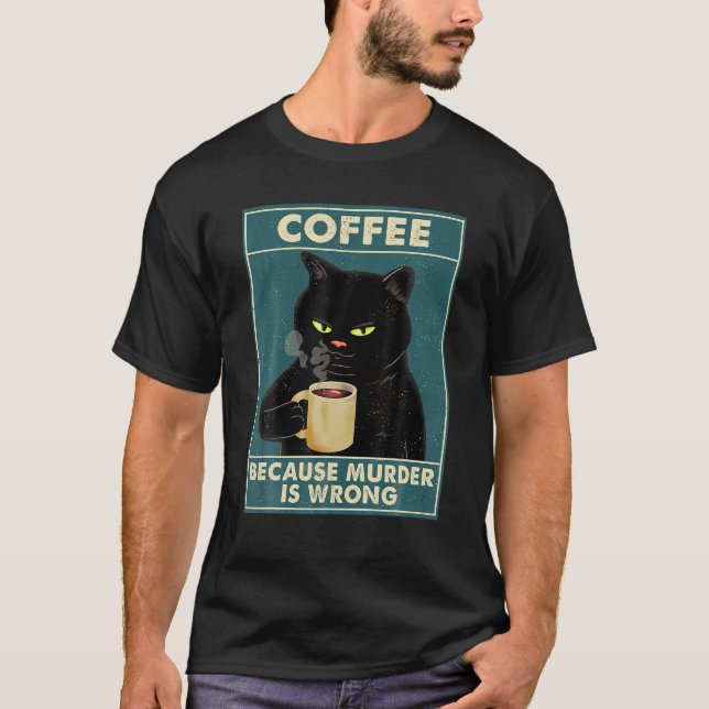 Kaffee, weil Mord ist falsch T-Shirt Black Cat Dri (Vorderseite)