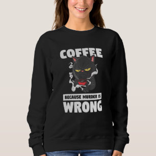 Kaffee, weil Mord ist falsch Tier Katze Sweatshirt