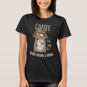 Kaffee, weil Mord ist falsch verärgert sarkastisch T-Shirt