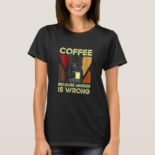 Kaffee, weil Mord ist falsche schwarze Katze mit K T-Shirt