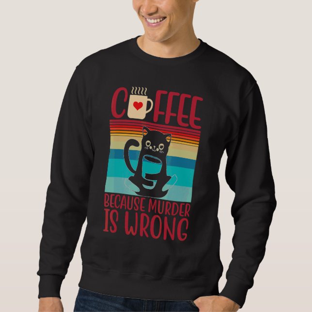 Kaffee, weil Mord ist Falschkatze Sweatshirt (Vorderseite)