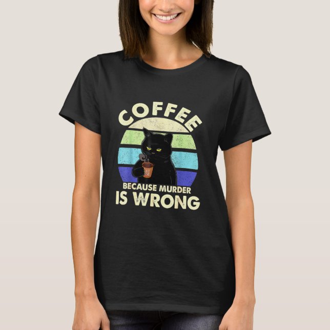 Kaffee, weil Mord Unrecht ist T-Shirt (Vorderseite)