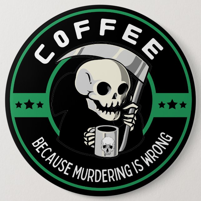 Kaffee, weil Morden falsch ist Button (Vorderseite)
