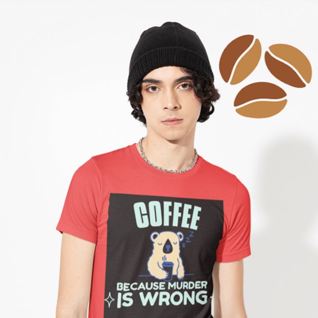 KAFFEE, WEIL MURDER FALSCH BEAR T - Shirt IST (Von Creator hochgeladen)