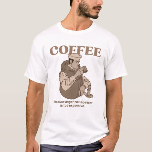 Kaffee: Weil Wut Management zu teuer ist. T-Shirt
