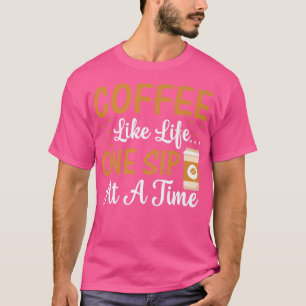 Kaffee wie das Leben eine Sekunde nach der anderen T-Shirt