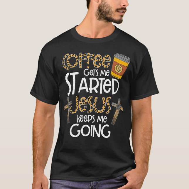 Kaffee wird mir Behalten, dass Jesus mir ein Gesch T-Shirt (Vorderseite)