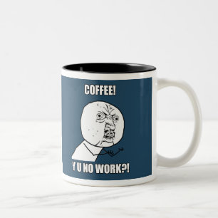 KAFFEE! Y U KEINE ARBEIT?! ZWEIFARBIGE TASSE