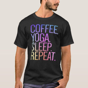 Kaffee Yoga Schlaf Wiederholen Kaffee Yoga T-Shirt