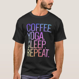 Kaffee Yoga Schlaf Wiederholung Kaffee Yoga T-Shirt