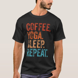 Kaffee Yoga Schlaf Wiederholung Kaffee Yoga T-Shirt