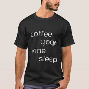 Kaffee Yoga Wein Schlaf Der perfekte Tag T-Shirt
