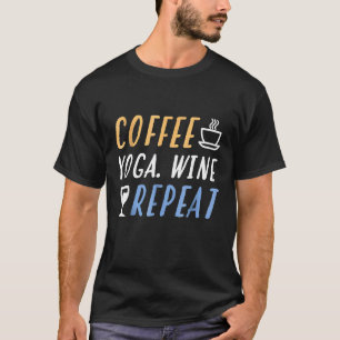 Kaffee Yoga Wein Wiederholen Weinliebhaber Gif T-Shirt