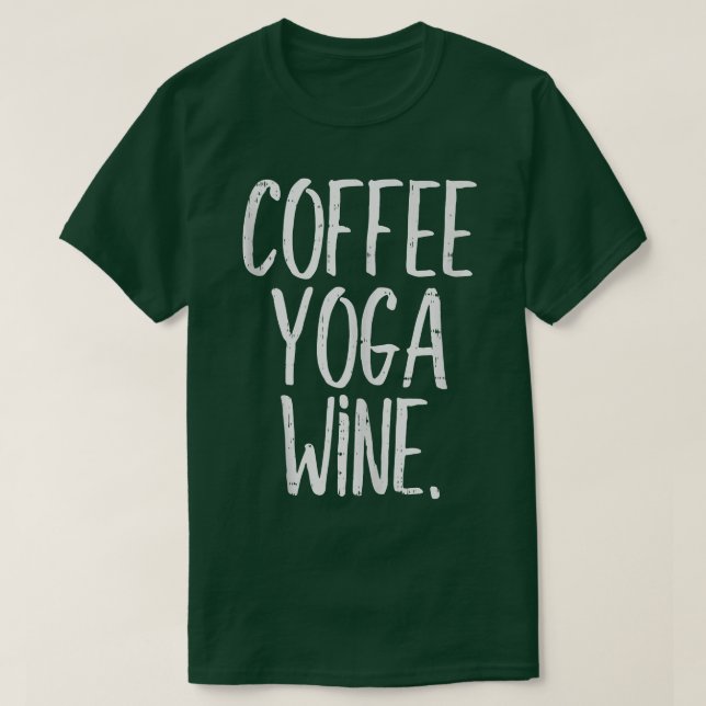 Kaffee Yoga Wine Funny Workout Drink Meditate W T-Shirt (Design vorne)