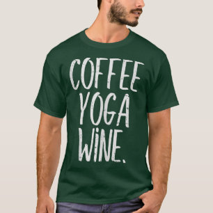 Kaffee Yoga Wine Funny Workout Drink Meditate W T-Shirt