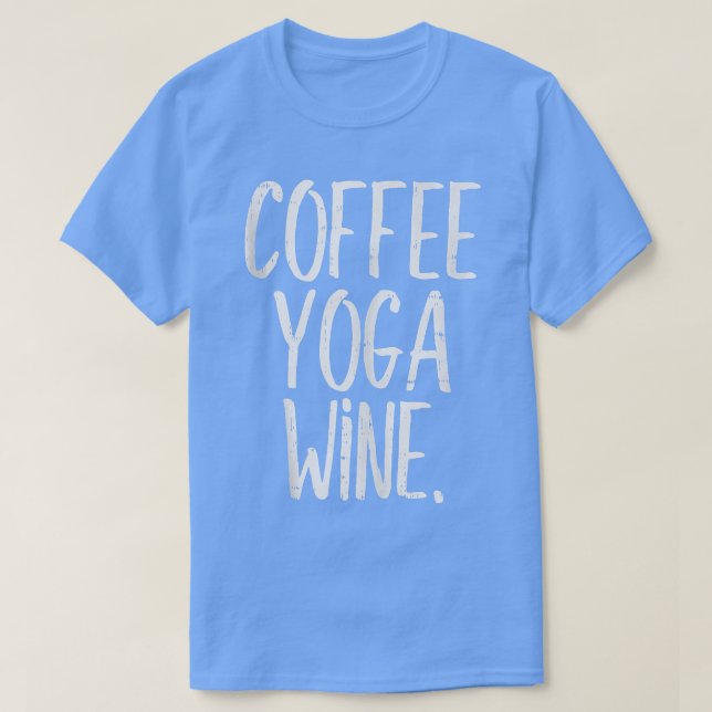 Kaffee Yoga Wine Funny Workout Drink Meditate W T-Shirt (Design vorne)